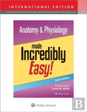 Anatomy & Physiology Made Incredibly Easy!