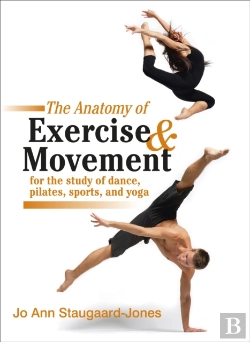 Bertrand.pt - Anatomy Of Exercise And Movement For The Study Of Dance, Pilates, Sports, And Yoga