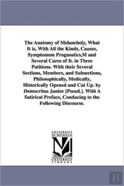 Bertrand.pt - Anatomy of Melancholy, What It Is, with All the Kinds, Causes, Symptomsm Prognostics, M and Several Cures of It. in Three Patitions. with Their Several Sections, Members, and Subsections, Philosophica