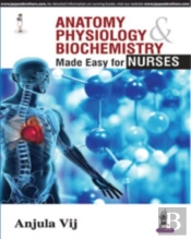 Anatomy, Physiology, Biochemistry Made Easy For Nurses