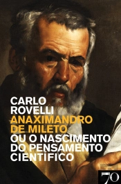 Anaximandro De Mileto - Ou O Nascimento Do Pensamento Científico