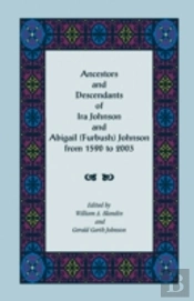Ancestors And Descendants Of Ira Johnson And Abigail (Furbush) Johnson From 1590-2003