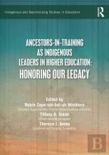 Ancestors-In-Training As Indigenous Leaders In Higher Education
