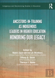 Ancestors-In-Training As Indigenous Leaders In Higher Education