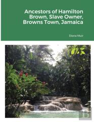 Ancestors Of Hamilton Brown Slave Owner, Browns Town, Jamaica