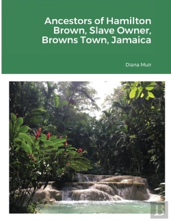Bertrand.pt - Ancestors Of Hamilton Brown Slave Owner, Browns Town, Jamaica