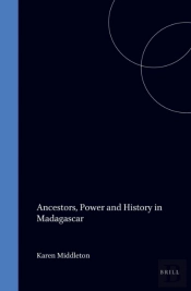 Ancestors, Power And History In Madagascar