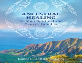 Ancestral Healing For Your Spiritual And Genetic Families