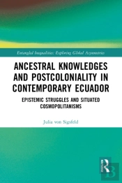 Ancestral Knowledges And Postcoloniality In Contemporary Ecuador
