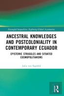 Ancestral Knowledges And Postcoloniality In Contemporary Ecuador