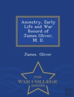 Bertrand.pt - Ancestry, Early Life And War Record Of James Oliver, M. D. - War College Series