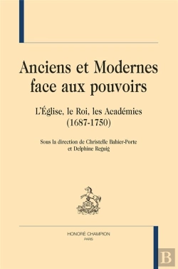 Bertrand.pt - Anciens Et Modernes Face Aux Pouvoirs : L'Église, Le Roi Et Les Académies (1687-1750)