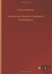 Ancient And Modern Celebrated Freethinke