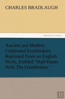Bertrand.pt - Ancient And Modern Celebrated Freethinkers Reprinted From An English Work, Entitled Half-Hours With The Freethinkers.