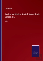 Ancient And Modern Scottish Songs, Heroic Ballads, Etc.