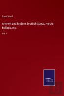 Ancient And Modern Scottish Songs, Heroic Ballads, Etc.