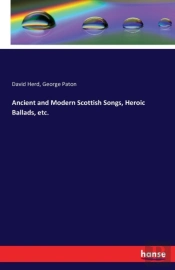 Ancient And Modern Scottish Songs, Heroic Ballads, Etc.