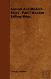 Ancient And Modern Ships - Part I Wooden