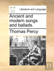 Ancient And Modern Songs And Ballads.