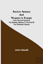 Ancient Armour And Weapons In Europe   F