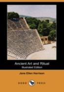 Ancient Art And Ritual (Illustrated Edition) (Dodo Press)