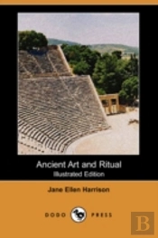 Ancient Art And Ritual (Illustrated Edition) (Dodo Press)