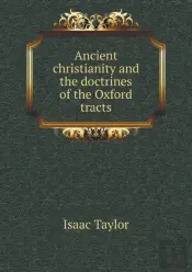 Ancient Christianity And The Doctrines Of The Oxford Tracts