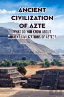 Ancient Civilization Of Aztec