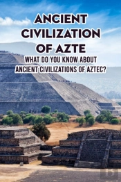 Ancient Civilization Of Aztec