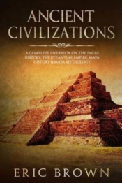 Ancient Civilizations: A Complete Overvi