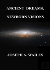 Ancient Dreams, Newborn Visions