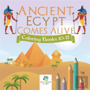 Ancient Egypt Comes Alive | Coloring Books 10-12