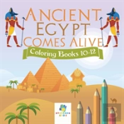 Ancient Egypt Comes Alive | Coloring Books 10-12
