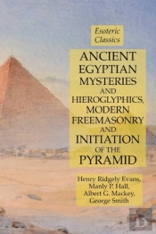 Ancient Egyptian Mysteries And Hieroglyphics, Modern Freemasonry And Initiation Of The Pyramid