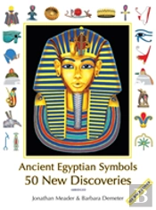 Ancient Egyptian Symbols: 50 New Discoveries: Abridged Edition