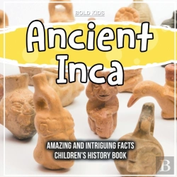 Bertrand.pt - Ancient Inca Amazing And Intriguing Facts Children'S History Book