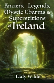 Ancient Legends, Mystic Charms And Superstitions Of Ireland