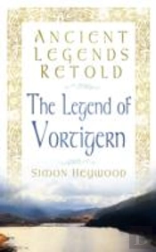 Ancient Legends Retold: The Legend Of Vortigern