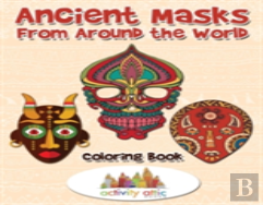 Ancient Masks From Around The World Coloring Book