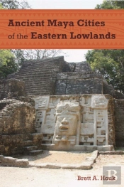Ancient Maya Cities Of The Eastern Lowlands