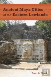 Ancient Maya Cities Of The Eastern Lowlands