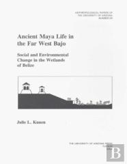 Ancient Maya Life In The Far West Bajo