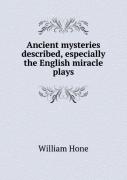 Ancient Mysteries Described, Especially The English Miracle Plays