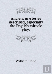 Ancient Mysteries Described, Especially The English Miracle Plays