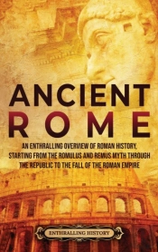 Ancient Rome: An Enthralling Overview Of