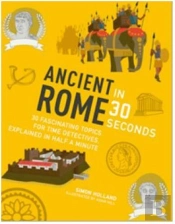 Ancient Rome In 30 Seconds /Anglais