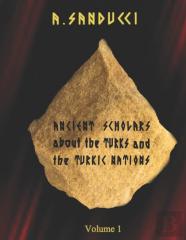 Ancient Scholars About The Turks And The Turkic Nations. Volume 1.