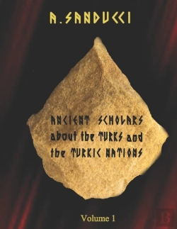 Bertrand.pt - Ancient Scholars About The Turks And The Turkic Nations. Volume 1.