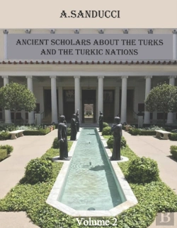 Bertrand.pt - Ancient Scholars About The Turks And The Turkic Nations. Volume 2.