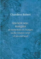 Ancient Sea-Margins As Memorials Of Changes In The Relative Level Of Sea And Land